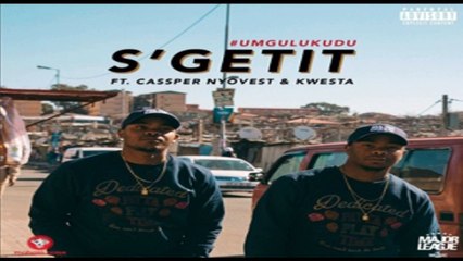 Major League ft Cassper Nyovest & Kwesta – S’getit (NEW MUSIC 2016)