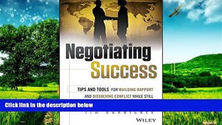 READ FREE FULL  Negotiating Success: Tips and Tools for Building Rapport and Dissolving Conflict