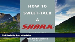 READ FREE FULL  How to Sweet-Talk a Shark: Strategies and Stories from a Master Negotiator  READ
