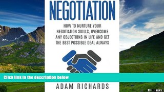 Must Have  Negotiation: How To Nurture Your Negotiation Skills, Overcome Any Objections In Life