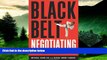 Must Have  Black Belt Negotiating: Become a Master Negotiator Using Powerful Lessons from the