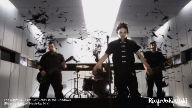 The Rasmus - Lets Get Crazy in The Shadows (Ricardo Katsuki Mash-Up Mix)