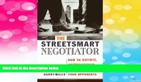 Must Have  The StreetSmart Negotiator: How to Outwit, Outmaneuver, and Outlast Your Opponents