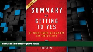 Big Deals  Summary of Getting to Yes: By Roger Fisher, William L. Ury, Bruce Patton Includes