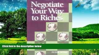READ FREE FULL  Negotiate Your Way to Riches: How to Convince Others to Give You What You Want