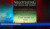 READ FREE FULL  Negotiating for Sales and Power: Negotiating Deals, Negotiation with Opponents,