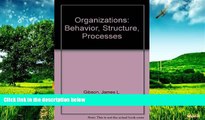 Must Have  Organizations: Behavior, Structure, Processes  READ Ebook Full Ebook Free