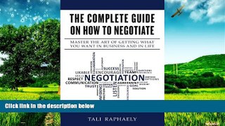 READ FREE FULL  The Complete Guide On How To Negotiate: Master the Art of Getting What You Want