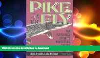 READ BOOK  Pike on the Fly: The Flyfishing Guide to Northerns, Tigers, and Muskies (Spring Creek