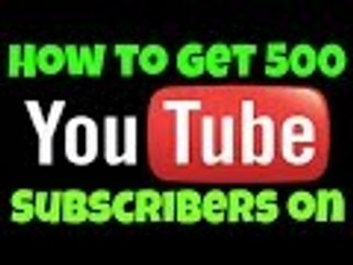 How To Get 500 Subscribers On Youtube