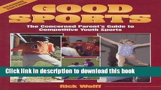 [Popular Books] Good Sports: The Concerned Parent s Guide to Competitive Youth Sports (Art