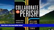 Must Have  Collaborate or Perish!: Reaching Across Boundaries in a Networked World  READ Ebook