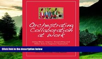 READ FREE FULL  Orchestrating Collaboration at Work: Using Music, Improv, Storytelling, and Other