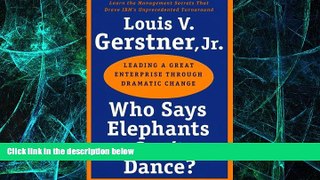 Big Deals  Who Says Elephants Can t Dance?: Leading a Great Enterprise through Dramatic Change