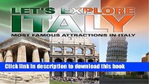 [Popular Books] Let s Explore Italy (Most Famous Attractions in Italy): Italy Travel Guide