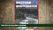 FAVORITE BOOK  Western Whitewater from the Rockies to the Pacific: A River Guide for Raft, Kayak,