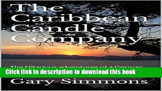 [PDF] The Caribbean Candle Company: The Hilarious adventures of a German and a Jew in Business in