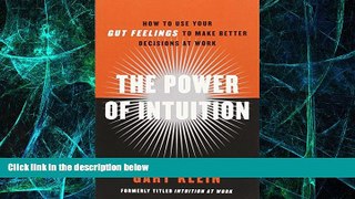 Big Deals  The Power of Intuition: How to Use Your Gut Feelings to Make Better Decisions at Work