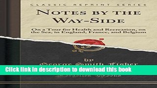 [PDF] Notes by the Way-Side: On a Tour for Health and Recreation, on the Sea, in England, France,