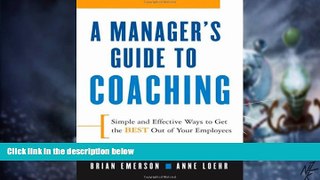 Big Deals  A Manager s Guide to Coaching: Simple and Effective Ways to Get the Best From Your