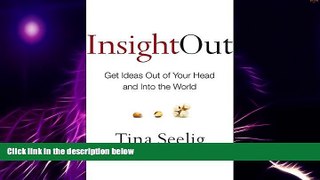 Big Deals  Insight Out: Get Ideas Out of Your Head and Into the World  Free Full Read Most Wanted