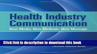 [Popular Books] Health Industry Communication: New Media, New Methods, New Message Free Online