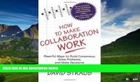 Must Have  How to Make Collaboration Work: Powerful Ways to Build Consensus, Solve Problems, and