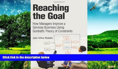 READ FREE FULL  Reaching The Goal: How Managers Improve a Services Business Using Goldratt s