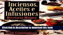 [Popular Books] Inciensos, Aceites, e Infusiones: Recetario mÃ¡gico (Spanish Edition) Full Online