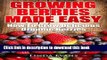 [PDF] Growing Berries Made Easy: Step-by-Step Beginners Guide on How To Grow Organic Strawberries,