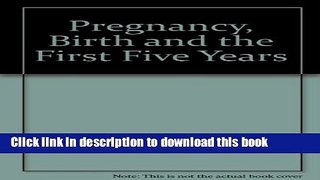 [Popular Books] Pregnancy, Birth and the First Five Years Full Online