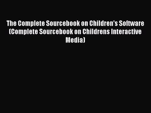 [PDF] The Complete Sourcebook on Children's Software (Complete Sourcebook on Childrens Interactive
