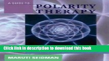 [PDF] Guide to Polarity Therapy: The Gentle Art of Hands on Healing Reads Online