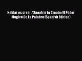 [PDF] Hablar es crear / Speak is to Create: El Poder Magico De La Palabra (Spanish Edition)