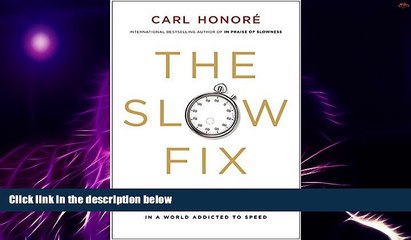 Big Deals  The Slow Fix: Solve Problems, Work Smarter, and Live Better in a World Addicted to