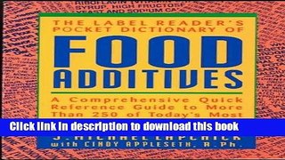[Popular Books] The Label Reader s Pocket Dictionary of Food Additives: A Comprehensive Quick
