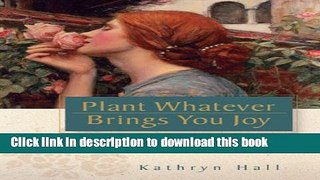 [PDF] Plant Whatever Brings You Joy: Blessed Wisdom from the Garden Full Colection