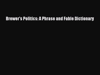 [PDF] Brewer's Politics: A Phrase and Fable Dictionary Full Colection