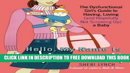 [PDF] Hello, My Name Is Mommy: The Dysfunctional Girl s Guide to Having, Loving (and Hopefully Not