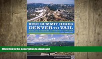FAVORITE BOOK  Best Summit Hikes Denver to Vail: Hikes and Scrambles Along the I-70 Corridor FULL