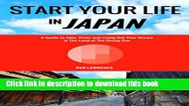 [PDF] Start Your Life in Japan: A Guide to Jobs, Visas and Living Out Your Dream in The Land of