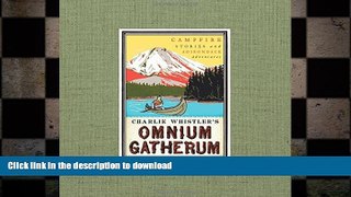 READ BOOK  Charlie Whistler s Omnium Gatherum: Campfire Stories and Adirondack Adventures FULL