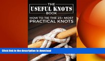 GET PDF  The Useful Knots Book: How to Tie the 25  Most Practical Knots (Escape, Evasion and