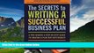 Must Have  The Secrets to Writing a Successful Business Plan: A Pro Shares a Step-By-Step Guide