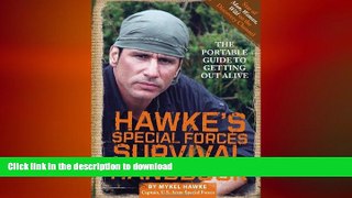 READ BOOK  Hawke s Special Forces Survival Handbook: The Portable Guide to Getting Out Alive