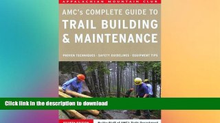 READ BOOK  Complete Guide to Trail Building and Maintenance (Appalachian Mountain Club Complete