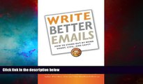 READ FREE FULL  Write Better Emails: How to Stand Out by Being Short, Civil, and Savvy  READ