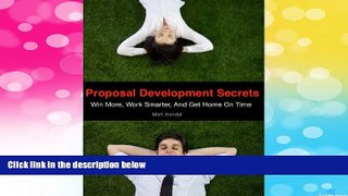 Must Have  Proposal Development Secrets: Win More, Work Smarter, and Get Home on Time.  READ