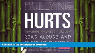 READ THE NEW BOOK Bullying Hurts: Teaching Kindness Through Read Alouds and Guided Conversations