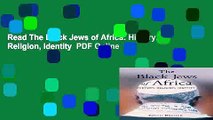 Read The Black Jews of Africa: History, Religion, Identity  PDF Online